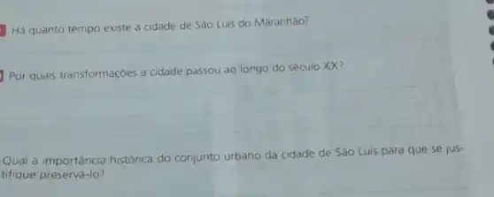 Há quanto tempo existe a cidade de São Luis do Maranhão?
do século XX
__
Qual a importância histórica do conjunto urbano da cidade de São Luis para que se jus-
tifique preservá-lo?