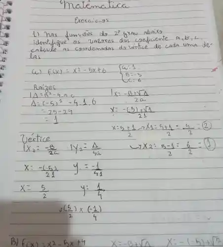 () has	2^circ 
identifigue os
bananes dos csediciente A.15,6
las
f(x)=x^2-5x+6  ) a=1 B=-5 C=6 
Raises
Delta Delta =B^2-4cdot Acdot C
Delta =(-6)^2-4.16
(1times 2)/(3)=(1)/(2)
-25-24	(x-(5)+sqrt (4))/(2)
=4
(x-frac (x+1)/(2)-(x)/(2)-7x-(1)/(2))(2)=(x+1)/(2)=(1)/(2)=(1)/(2)
Vertice
1x_(2)=(-3)/(2a)cdot 1y_(2)=(Delta )/(4a)
(x-frac (-(-5))/(24))(24) y=(-1)/(44)
x-(5)/(2) y=(4)/(4)
(sqrt ((2))times (-frac (1)/(2)))((1)/(2))
B.