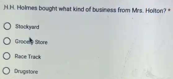 H.H. Holmes bought what kind of business from Mrs. Holton?
Stockyard
Grocehy Store
Race Track
Drugstore