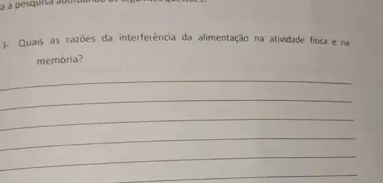 I- Quais as razōes da interferência da alimentação na atividade fisica e na
memória?
__