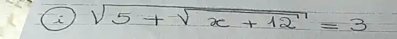 (i) sqrt(5+sqrt(x+12^prime))=3