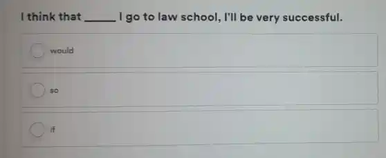 I think that __ I go to law school, I'll be very successful.
would
so
square  if