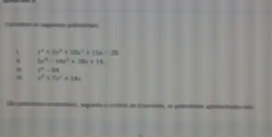 i x^4+5x^2+10x^2+15x-20
5x^2-14x^2+28x+14
x^4-64
x^3+7x^2+14x