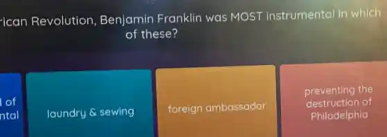 ican Revolution , Benjamin Franklin was MOST instrumental in which
of these?
of
ntal
laundry & sewing
foreign ambassador
preventing the
destruction of
Philadelphia