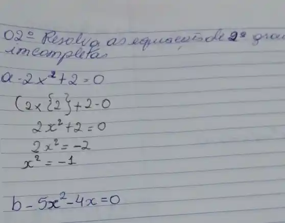 imcompetfa
Q^Q
alpha -2times ^2+2=0
(2times 2)+2-0
2x^2+2=0
2x^2=-2
x^2=-1
-5x^2-4x=0