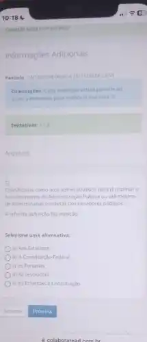 Informações Adicionais
Periodo: 14/10/2024 00:00 a 25/11/2024 23:59
Orientaçóes: Cada avaliação virtual permite ao
aluno 3 tentativas para melhorar sua nota:)!
Tentativas: 1/3
Arquivos
5)
Classficadas como atos administrativos para disciplinar
funcionamento da Administração Pública ou até mesmo
de determinadas condutas dos servidores públicos.
A referida definição faz menção:
Selecione uma alternativa:
a) Aos Estatutos
b) A Constituição Federal
c) às Portarias
d) As resoluçōes
e) As Emendas à Constituição
colaboraread com br