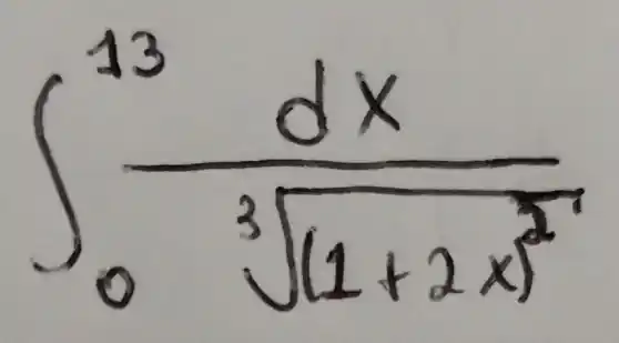 int _(0)^13(dx)/(sqrt [3]((1+2x)^2))