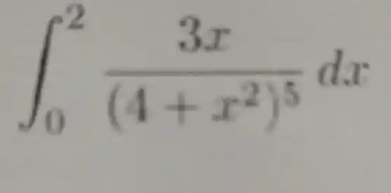 int _(0)^2(3x)/((4+x^2))^(5)dx