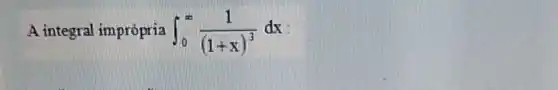 A integral imprópria int _(0)^infty (1)/((1+x)^3)dx