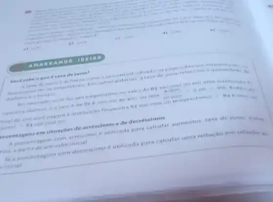 is
b. I across
e ) 10% 
di soya
AMAR RAND 0.10
Vocd sabe oque etaxadejuros?
A taxade fures edefinida come o percentual coltrade ou page sobre um
financiamento ou emprestimo Emoutras palavias atas de juros relaciona a quantidas.
dinheine e tempo
Aur exemplo voce faz um emprestimo no valor de
8110000000 em um
nanceira (banco), eo juro ede Rs8.000.00 an ano ou seja (8000)/(10000)=0.08-8% 
D. my
final do ano voce pagara a instituicao financeira Rs100.000.00 (emprestimo) + Hin 000.00
paros)=Rs108000,00
prcentagens em situaçōes de acréscimose de decréscimos
A porcentagem com acréscimo e utilizada para calcular aumentos taxa de juros entre
ros. a partir de um valor inicial
là a porcentagem com decréscimo é utilizada para calcular uma redução em relacio an
Finicial