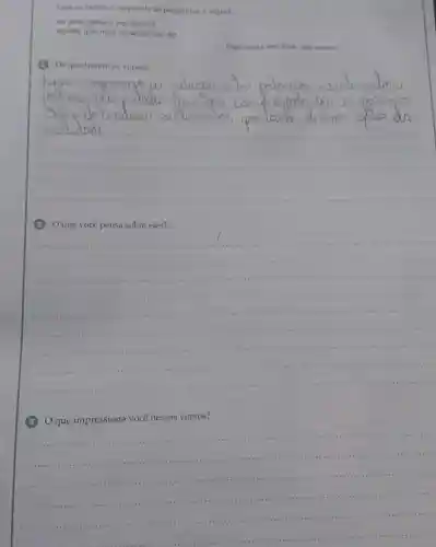 Leia os versos e responda as perguntas a seguir.
Só uma palavra me devora
Aquela que meu coração nào diz
Suell Costa o Abel Silva "Jura secreta".
(1) Deque tratam os versos?
__
(2) Oque você pensa sobre eles?
__
Q que impressiona você nesses versos?
__