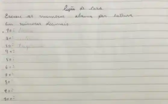 ligãe de casa
Ercune as numeras alraixa par latina En nimeras decimais
 10= 
20:
 30= 
 40= 
 50= 
 60= 
 70= 
 80= 
 90= 
 100=