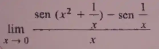 lim _(xarrow 0)(sen(x^2+frac (1)/(x))-sen(1)/(x))(x)