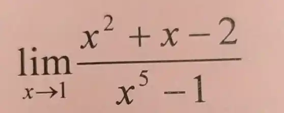 lim _(xarrow 1)(x^2+x-2)/(x^5)-1