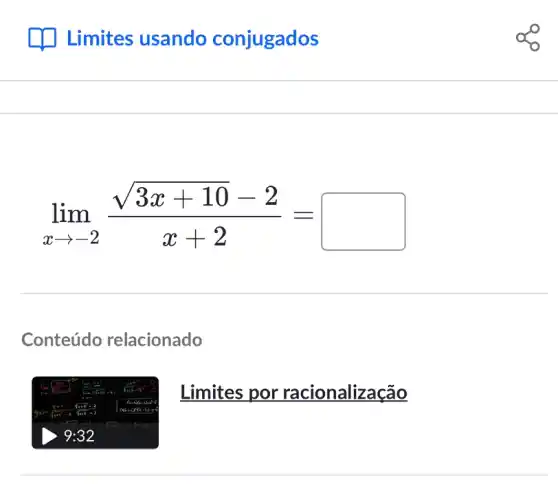 lim _(xarrow -2)(sqrt (3x+10)-2)/(x+2)=
Conteúdo relacionado
Limites por racionalização