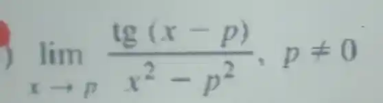 lim _(xarrow p)(tg(x-p))/(x^2)-p^(2),pneq 0