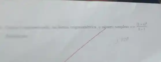 the limmin trigonométrica, o número complexo z=((1-i)^2)/(1-i)