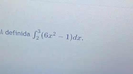 ll definida int _(2)^3(6x^2-1)dx