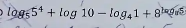 log_(5)5^4+log10-log_(4)1+8^log_(85)