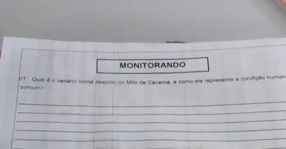 MONI TORANDO
01. Qual 60 cenárlo inicial descrito no Mito da Caverna, e como ele representa a condição human
comum?
__