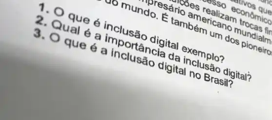 mooes realizam trocas fir
presário americano mundialm
go mundo. É também um dos pioneiro
1. 0 que é inclusão digital exemplo?
2. Qual é a importância da inclusão digital?
3. O que é a inclusão digital no Brasil?