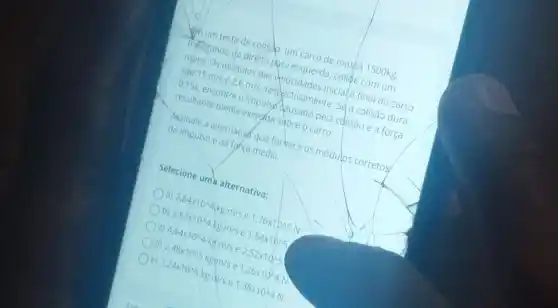 muro. ando da direitang esquerda
regande ede collsho. um care de maspa 1500ks
Sáo 15m/s
2,6m/s
respectivamente result encontre o impulse
resultante media
c. safe final do carro
do impulso attemative questors os modulos corretos do impulso e da lof ca media.
Selecione umb alternativa:
b) 3,
C) 4,64x1014
d) 2,4x10005 kgim/s e
e) 1.24x1045