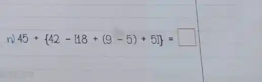 n) 45+ 42-18+(9-5)+5 } = square