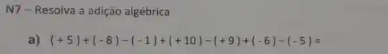 N7-Resolva a adição algébrica
a) (+5)+(-8)-(-1)+(+10)-(+9)+(-6)-(-5)=