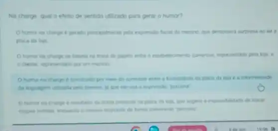 Na charge, qual o efeito de sentido utilizado para gerar o humor?
humor na charge 6 perado pricpalrene pela expressio facial do menino, que demonstra surpresa ao let a
humor na charge se beseia na troca de papeis entre o estabelecimento conercial, representado pela kaja .
a cherte, representado po um menino
humor tia charge e construito por men do da placa da kola e a informalidade
Ohumor na charge presente na placa da lait, que sugere a impossibilidade de trocar
mening responde de larma ineverente "perconat