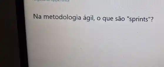 Na metodologia ágil o que são "sprints"?