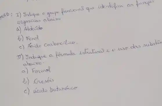 nal que
fica an funcse
I) Jndique
siganicas ab
baixo
a) Afderde
b) Pend
c) Acido cook bex lice
II) Indique
C) acido butanoice