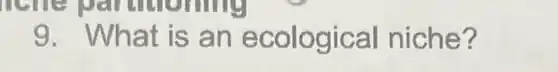 nerre onling
9. Wh at is an eco logical niche?