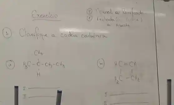 NoRma Ramilice
xencicio
(II) fechada(
1. lanilique a cadeia coubonic a
A H_(3)C-C_(3)H_(2)
a
I
__
Ii __	I
__
II
__