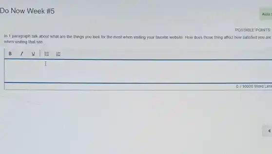 Do Now Week #5
POSSIBLE
In 1 paragraph talk about what are the things gs you look for the most when visiting your favorite we website. How does those thing affect how satisfied you are
when visiting that site.