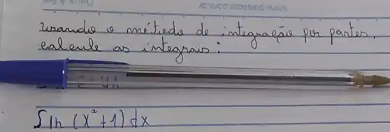 Nzandie o métrede de integraçäo por partes, ealeule as integrais:
[
int ln (x^2+1) d x
]