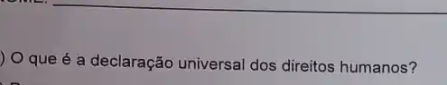 ) O que é a declaração universal dos direitos humanos?