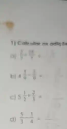 on
(2)/(7)+(10)/(7)=
bj
4(5)/(9)-(3)/(9)=
cj 5(1)/(2)+(2)/(3)=
d)
(5)/(3)-(3)/(4)=