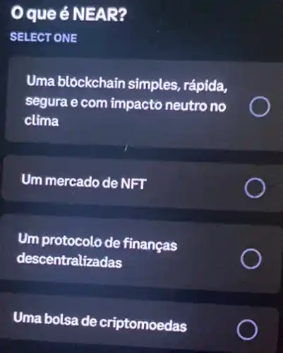 OqueéN EAR?
SELECT ONE
Uma blóckchain simples rápida,
segura e com impacto neutro no
clima
Um mercado de NFT
Um protocolo de finanças
descentralizadas
Umabolsa de criptomoedas