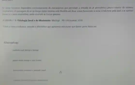 Os seres lumaros dependen permitam a entreda do at atmoderico para o interior do sistems
respiration A passagem do dividuds em dues rooms functiones a zona condutors pels qual o ar appenes
pasa, sa rona respiration , onde ceorren as from games
Geral a do Morimento Marings-PR Uniceumat zing
Solve a sons condutors winde a alternative que parts desta vis.
Alternativas
lecery
self frontial.
find