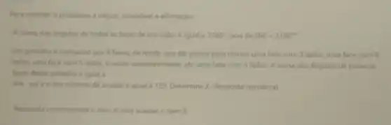 Para resolver o problema a seguir, considere a afirmação:
A soma dos angulos de todas as faces de um cubo igual a 2160^circ  pois 6times 360=2160^circ 
Um poliedro e composto por X faces, de modo que ele possui pelo menos uma face com 3 lados, uma face com 4
lados, uma face com 5 lados, e assim sucessivamente, ate uma face com n lados. A soma dos angulos de todas as
faces desse poliedro e iqual a
numero de arestas e igual a 120. Determine X (Resposta numérica)
Responda cometamente o item A para acessar o Item B.