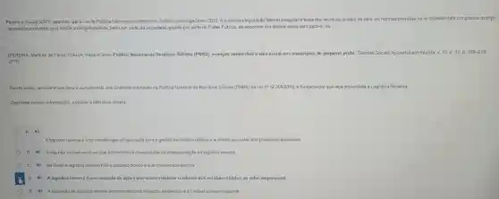 Pereira e Souza (2017) apontam que a Lei da Politica Nacional dos Residuos Sólidos promulgada em 2010, é a primeira legislação federal a regular o tema dos residuos sólidos no pais As normas previstas na lei representam um grande avaneo
na questão ambiental, pois impoe a obrigatoriedade , tanto por parte da sociedade, quanto por parte do Poder Público, de encontrar um destino adequado para o lixo.
(PEREIRA Marlene de Paula:SOUZA, Kayque Silva. Politica Nacional de Residuos Sólidos (PNRS): avanços ambientais e viés social nos municipios de pequeno porte Ciências Sociais Aplicadas em Revista, v. 17, n.32. p.
189-210
2017)
Sendo assim, considere que para o cumprimento das diretrizes propostas na Politica Nacional de Residuos Sólidos (PNRS) da Lein 12.305/2010 é fundamental que seja implantada a Logistica Reversa.
Com base nessas informaçoes.assinale a alterativa correta:
Alogistica reversa é uma metodologia ultrapassada para a gestão de residuo sólidos e aumenta os custos dos processos produtivos.
B 4) Ainda não existem politicas que deterninem a necessidade de implementação da logistica reversa.
C No Brasil a logistica revers3 nào é utilizada devido a sua inviabilidade técnica.
D Alogistica reversa é um conjunto de acoes que visam viabilizar o retorno dos residuos sólidos ao setor empresarial.
E 4) A aplicação da logistica reversa promove maiores impactos ambientais e é inviável economicamente.