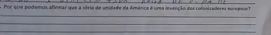 Por que podemos afirmar que a ideia de unidade da América é uma invenção dos colonizadores europeus?
__