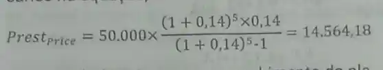 Prest_(price)=50.000times ((1+0,14)^5times 0,14)/((1+0,14)^5)cdot 1=14.564,18