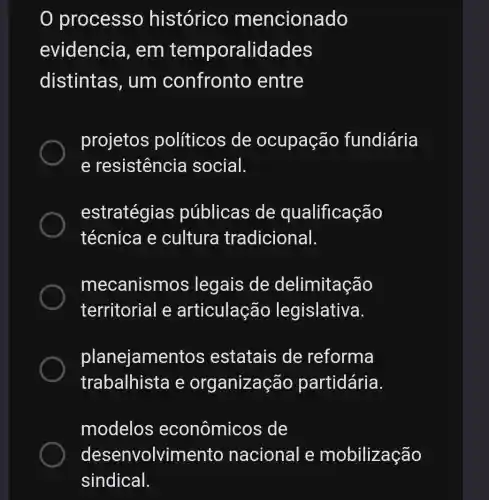 process histórico mencionado
evidencia , em temporalidades
distinta s, um confronto entre
projetos políticos de ocupação fundiária
e resistência social.
estratégias públicas de qualificação
técnica e cultura tradicional.
mecanisn nos legais de delimitação
territorial e articulação legislativa.
planejamentos estatais de reforma
trabalhista e organização partidária.
modelos ; econômicos de
desenvolvime nto nacional e mobilização
sindical.