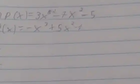 P(x)=3 x^82-7 x^2-5 (x)=-x^3+5 x^2-1