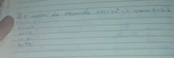 Q o valor do expresso 2 x y+3 x^2+1 mare x=3 x r=-3 i :
a) -17
b) -8
c) 2
d) y^3 .