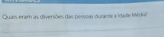 Quais eram as diversōes das pessoas durante a Idade Média?