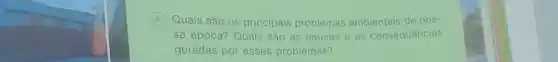 A Quais são os principais problemas ambientais de nos
sa época? Quais são as causas 8 as consequências
geradas por esses problemas?