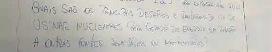 QuAis SÃO OS PRINCITAIS DESAFIOS E JANZAGENS JO USO DE USINAÓ NUCLEARES PARA GERACÄO DE ENERGIA EM ZENCAO A Outras fontes Revoláveis ou NÃo-ReNouílas?