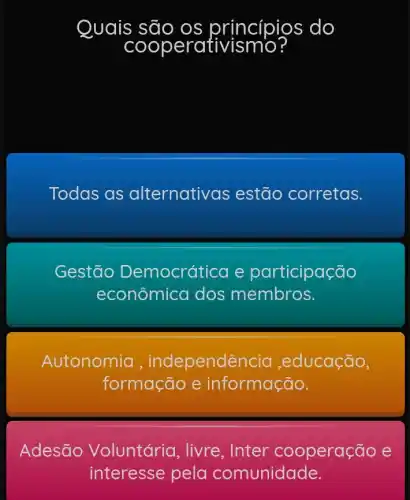 Quais são os princípios do
Todas as alternative as estão corretas.
Gestão Democrática e participação
econômica dos membros.
Autonomia , independe ncia ,educação,
formação e informação.
Adesão Voluntária, livre , Inter cooperação e
interesse pela comunidade.